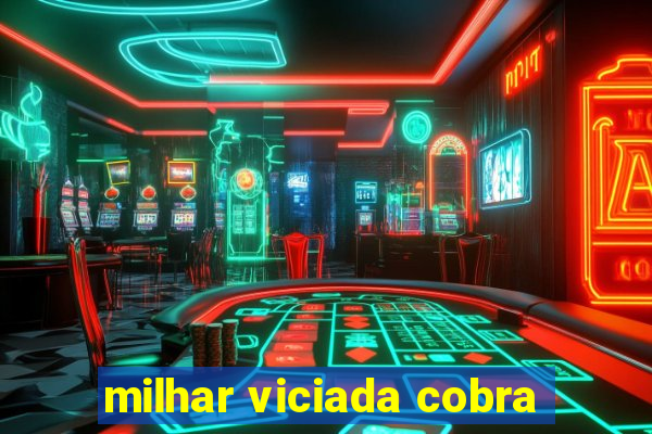 milhar viciada cobra